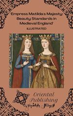 Empress Matilda's Majesty Beauty Standards in Medieval England