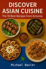 Discover Asian Cuisine - The 10 Best Recipes from Armenia