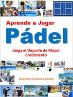 Aprende a Jugar Pádel Juega el Deporte de Mayor Crecimiento