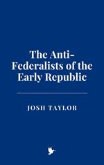 The Anti-Federalists of the Early Republic