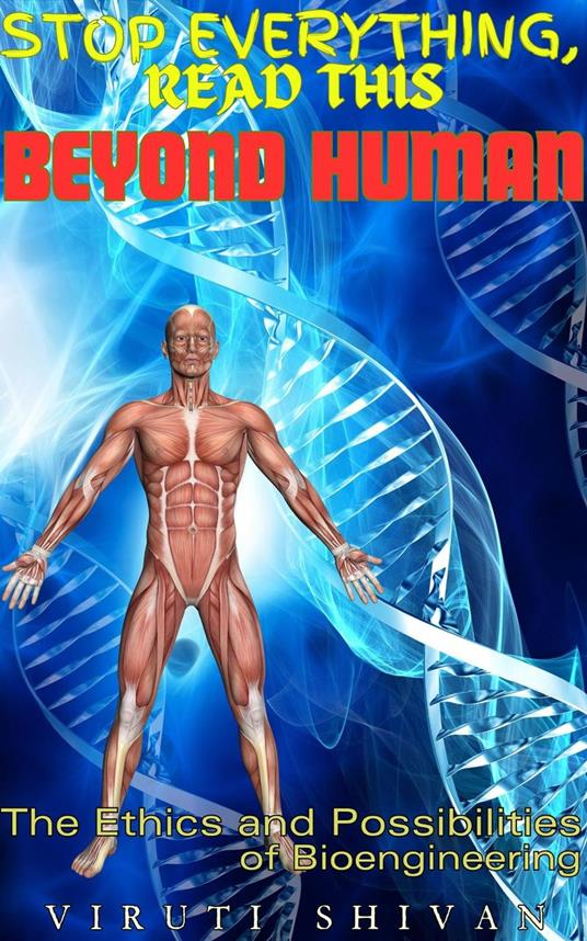 Beyond Human - The Ethics and Possibilities of Bioengineering