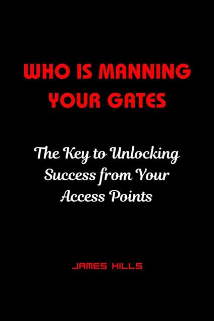 who is Manning Your Gates : the key to Unlocking Success From Your Access Points
