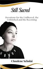 Still Sacred: Devotions for the Unfiltered, the Unfinished, and the Becoming
