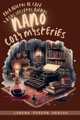Nano Cozy Mysteries para adictos al café y a los secretos ajenos - Lorena Tercon Arbiza - cover