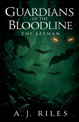 Guardians of the Bloodline: The Azeman - A J Riles - cover