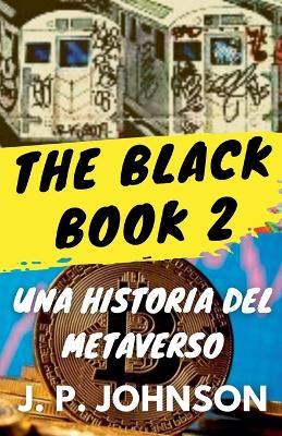 The Black Book 2. Una Historia del Metaverso. - J P Johnson - cover