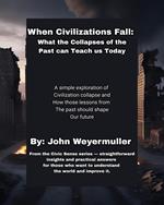When Civilizations Fall: What the Collapses of the Past Can Teach Us Today