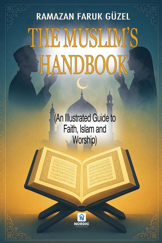 The Muslim’s Handbook (An Illustrated Guide to Faith, Islam and Worship)