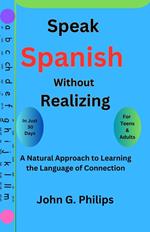 Speak Spanish Without Realizing: A Natural Approach to Learning the Language of Connection