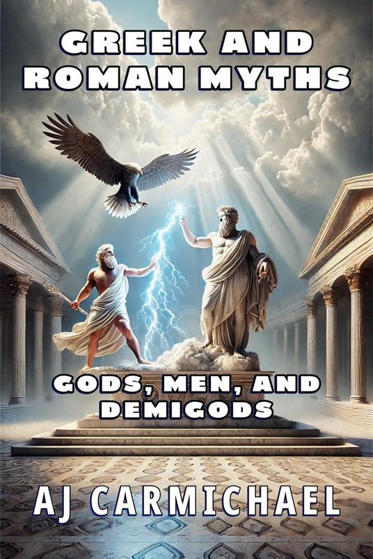 Greek and Roman Myths: Gods, Men, and Demigods