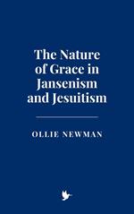 The Nature of Grace in Jansenism and Jesuitism