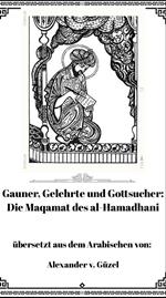 Gauner, Gelehrte und Gottsucher: Die Maqamat des al-Hamadhani