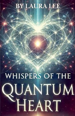 Whispers of the Quantum Heart - Laura Lee - cover