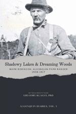 Shadowy Lakes & Dreaming Woods - Mark Robinson, Algonquin Park Ranger, 1908-1917