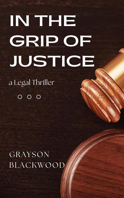 In the Grip of Justice: a Legal Thriller
