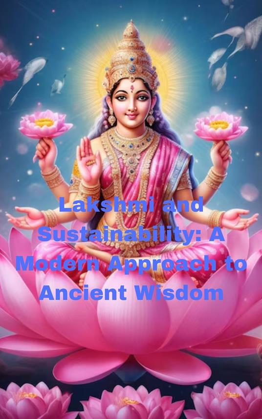 Lakshmi and Sustainability: A Modern Approach to Ancient Wisdom