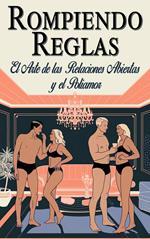 Rompiendo Reglas - El arte de las relaciones abiertas y el poliamor