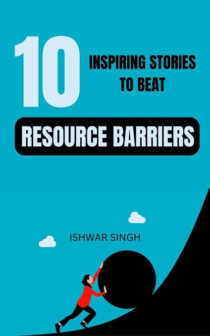 10 Inspiring Stories to Beat Resource Barriers