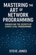 Mastering the Art of Network Programming: Unraveling the Secrets of Expert-Level Programming
