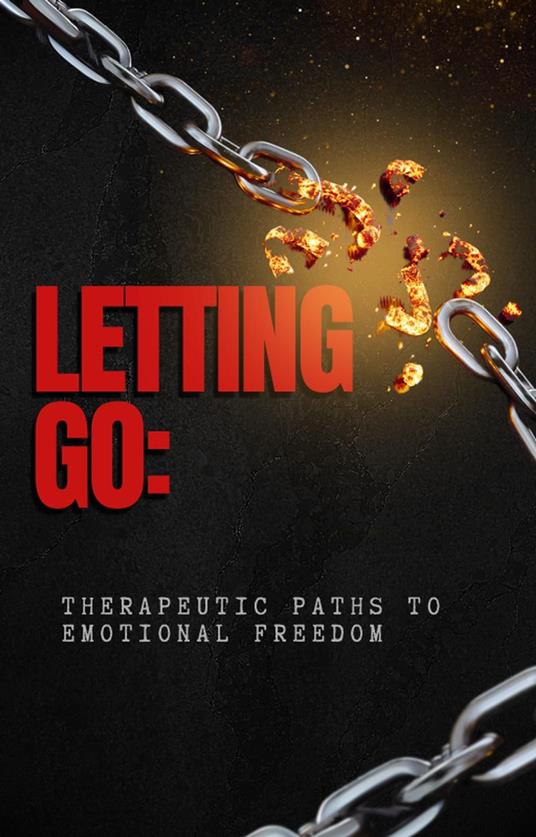 Letting Go: Therapeutic Paths to Emotional Freedom