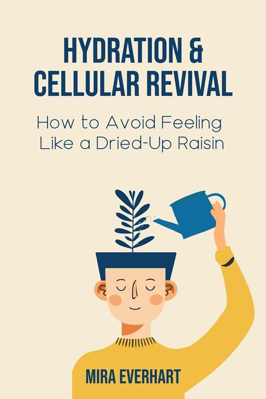Hydration & Cellular Revival: How to Avoid Feeling Like a Dried-Up Raisin