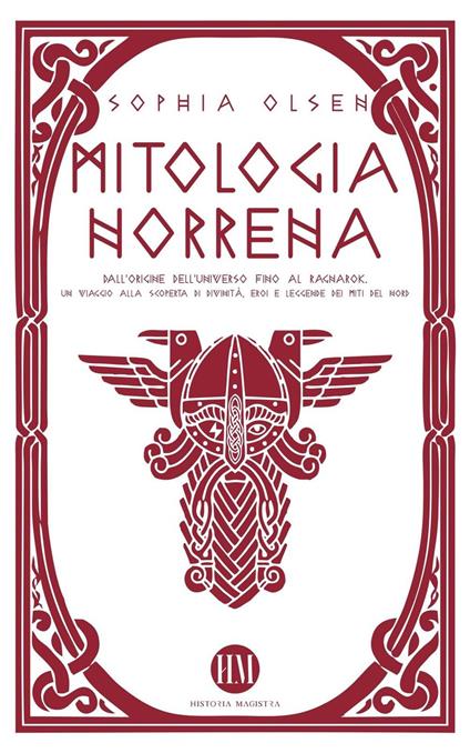 Mitologia Norrena: Dall'Origine dell'Universo fino al Ragnarok. Un viaggio alla scoperta di Divinità, Eroi e Leggende dei Miti del Nord. - Sophia Olsen - ebook