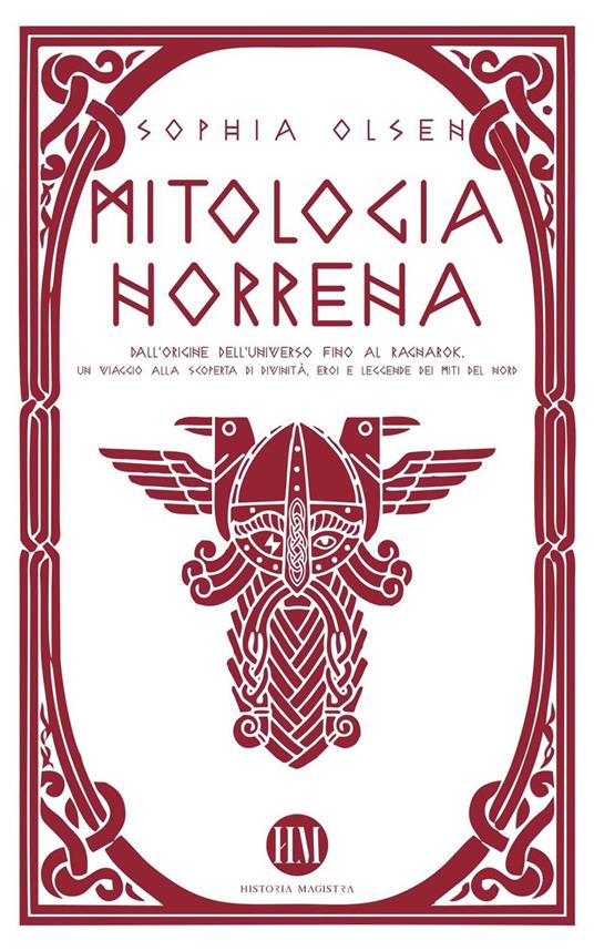 Mitologia Norrena: Dall'Origine dell'Universo fino al Ragnarok. Un viaggio alla scoperta di Divinità, Eroi e Leggende dei Miti del Nord. - Sophia Olsen - ebook