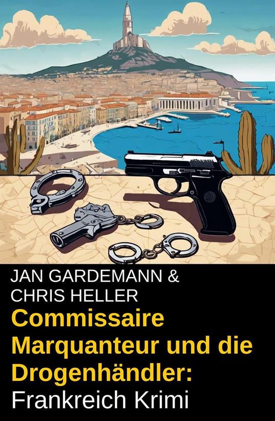 Commissaire Marquanteur und die Drogenhändler: Frankreich Krimi