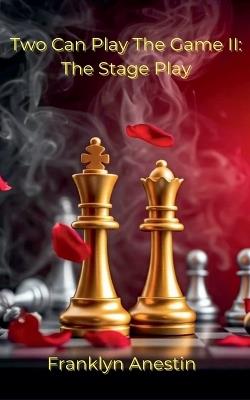 Two Can Play the Game II: The Stage Play - Franklyn Anestin - cover
