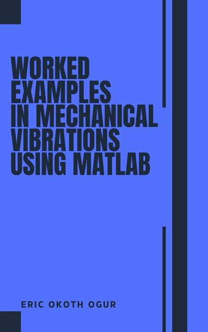 Worked Examples in Mechanical Vibrations using MATLAB