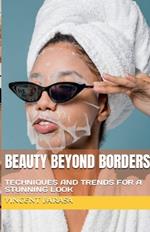 Beauty Beyond Borders, Techniques and Trends for a Stunning Look