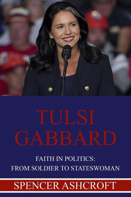 Tulsi Gabbard, Faith in Politics: From Soldier to Stateswoman