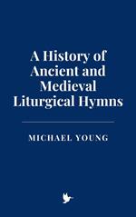 A History of Ancient and Medieval Liturgical Hymns