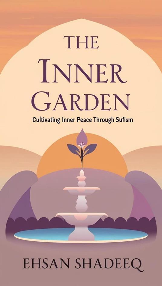 The Inner Garden: Cultivating Inner Peace Through Sufism