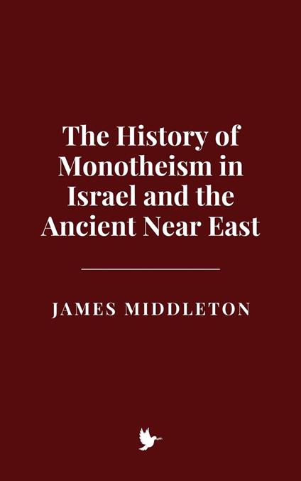 The History of Monotheism in Israel and the Ancient Near East