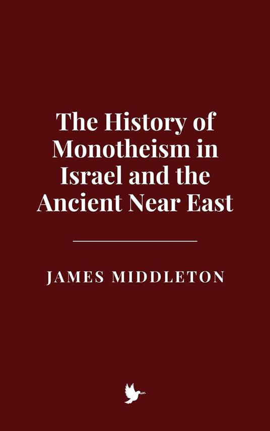 The History of Monotheism in Israel and the Ancient Near East