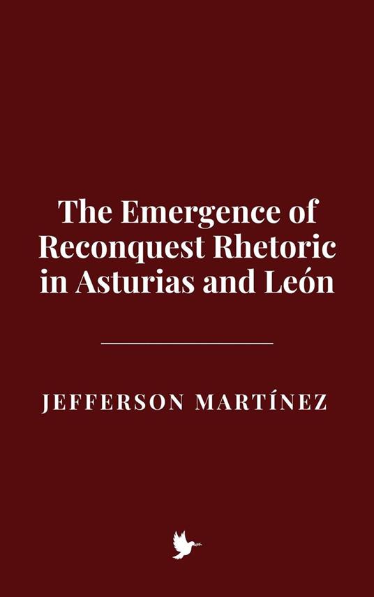 The Emergence of Reconquest Rhetoric in Asturias and León