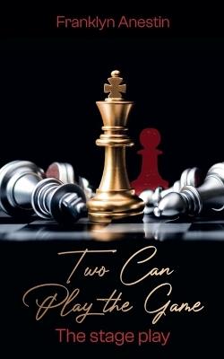 Two Can Play The Game: The Stage Play - Franklyn Anestin - cover