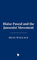 Blaise Pascal and the Jansenist Movement