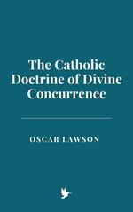 The Catholic Doctrine of Divine Concurrence