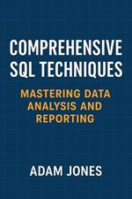 Comprehensive SQL Techniques: Mastering Data Analysis and Reporting