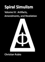 Spiral Simulism Part IV Volume IV: Artifacts, Amendments, and Revelation