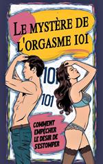 Le mystère de l'orgasme 101 Comment empêcher le désir de s'estomper