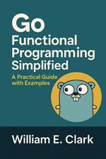 Go Functional Programming Simplified: A Practical Guide with Examples