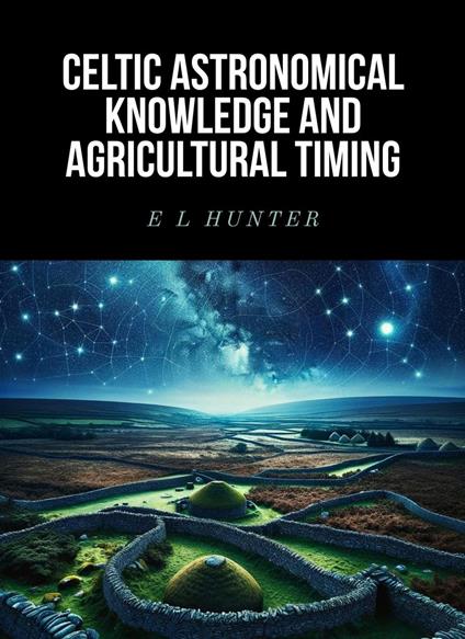 Celtic Astronomical Knowledge and Agricultural Timing