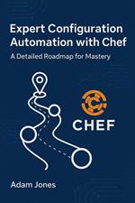 Expert Configuration Automation with Chef: A Detailed Roadmap for Mastery