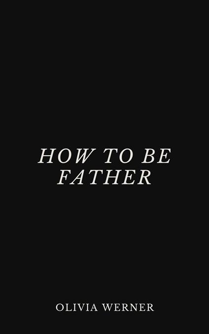 How to Be Father