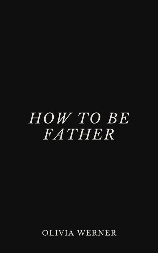How to Be Father