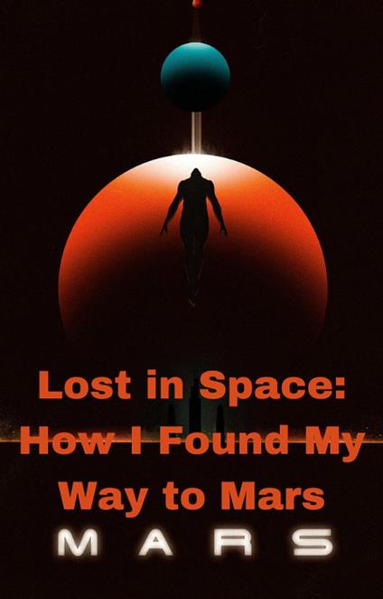 Lost in Space: How I Found My Way to Mars