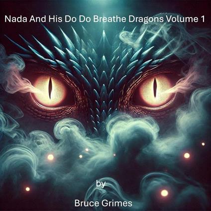 Nada And His Do Do Breathe Dragons Volume 1 - Bruce Grimes - ebook
